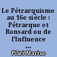 Le Pétrarquisme au 16e siècle : Pétrarque et Ronsard ou de l'Influence de Pétrarque sur la Pléiade française