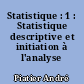Statistique : 1 : Statistique descriptive et initiation à l'analyse