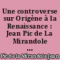 Une controverse sur Origène à la Renaissance : Jean Pic de La Mirandole et Pierre Garcia