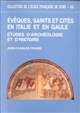 Évêques, saints et cités en Italie et en Gaule : études d'archéologie et d'histoire