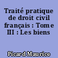 Traité pratique de droit civil français : Tome III : Les biens