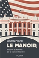 Le Manoir : Histoire et histoires de la Maison-Blanche