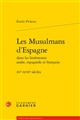 Les musulmans d'Espagne dans les littératures arabe, espagnole et française : XVe-XVIIe siècles