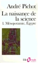La Naissance de la science : Tome 1 : Mésopotamie, Egypte