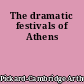 The dramatic festivals of Athens