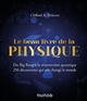 Le Beau livre de la physique : du Big Bang à la résurrection quantique, 250 découvertes qui ont changé le monde