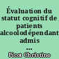 Évaluation du statut cognitif de patients alcoolodépendants admis dans un service de soins de suite et de réadaptation en addictologie