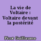 La vie de Voltaire : Voltaire devant la postérité