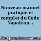 Nouveau manuel pratique et complet du Code Napoléon ..