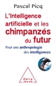 L'intelligence artificielle et les chimpanzés du futur : pour une anthropologie des intelligences