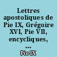 Lettres apostoliques de Pie IX, Grégoire XVI, Pie VII, encycliques, brefs, etc...