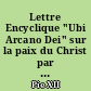 Lettre Encyclique "Ubi Arcano Dei" sur la paix du Christ par le règne du Christ : (23 décembre (1922)