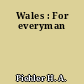 Wales : For everyman