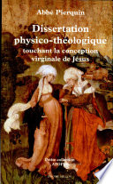 Dissertation physico-théologique touchant la conception de Jésus-Christ dans le sein de la Vierge Marie, sa mère : 1742