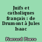 Juifs et catholiques français : de Drumont à Jules Isaac (1886-1945)