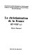 La christianisation de la France, IIe-VIIIe s.