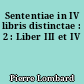 Sententiae in IV libris distinctae : 2 : Liber III et IV