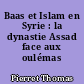 Baas et Islam en Syrie : la dynastie Assad face aux oulémas