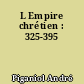 L Empire chrétien : 325-395