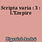 Scripta varia : 3 : L'Empire