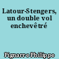 Latour-Stengers, un double vol enchevêtré
