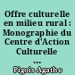 Offre culturelle en milieu rural : Monographie du Centre d'Action Culturelle du Pays de Mayenne