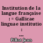 Institution de la langue française : = Gallicae linguae institutio : 1561 : texte latin original