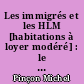 Les immigrés et les HLM [habitations à loyer modéré] : le rôle du secteur HLM dans le logement de la population immigrée en Île-de-France, 1975