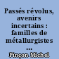 Passés révolus, avenirs incertains : familles de métallurgistes de la Vallée de la Meuse dans les mutations industrielles et sociales