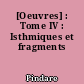 [Oeuvres] : Tome IV : Isthmiques et fragments