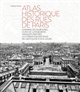 Atlas historique des rues de Paris : chemins de faubourg, voies de lotissement, grandes percées : la formation des rues de l'Antiquité à nos jours