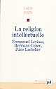 La religion intellectuelle : Emmanuel Levinas, Hermann Cohen, Jules Lachelier
