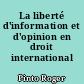 La liberté d'information et d'opinion en droit international