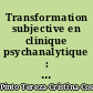 Transformation subjective en clinique psychanalytique : approches sémiotiques