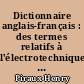 Dictionnaire anglais-français : des termes relatifs à l'électrotechnique, l'électronique et aux applications connexes: Acoustique, atomistique, cinéma ...