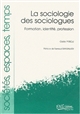 Pour une sociologie des sociologues : formation, identité, profession