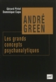 André Green : les grands concepts psychanalytiques