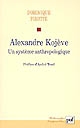 Alexandre Kojève : Un système anthropologique