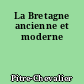 La Bretagne ancienne et moderne