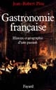 Gastronomie française : histoire et géographie d'une passion