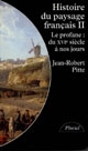 Histoire du paysage français : 2 : Le profane du XVIe siècle à nos jours