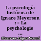 La psicología histórica de Ignace Meyerson : = La psychologie historique d'Ignace Meyerson