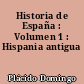 Historia de España : Volumen 1 : Hispania antigua