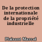 De la protection internationale de la propriété industrielle
