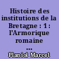 Histoire des institutions de la Bretagne : 1 : l'Armorique romaine : l'époque bretonne primitive