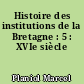 Histoire des institutions de la Bretagne : 5 : XVIe siècle