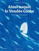 Ainsi naquit le Vendée Globe : dans les coulisses des premières éditions