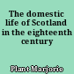 The domestic life of Scotland in the eighteenth century