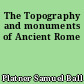 The Topography and monuments of Ancient Rome