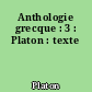 Anthologie grecque : 3 : Platon : texte